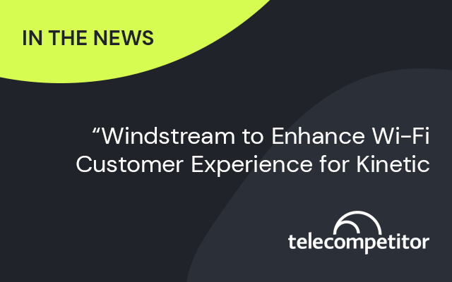 Windstream to Enhance Wi-Fi Customer Experience for Kinetic Fiber
