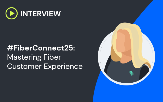 #FiberConnect25: Mastering Fiber Customer Experience